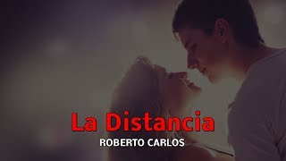 ROBERTO CARLOS  LA DISTANCIA  LETRA [upl. by Wearing]