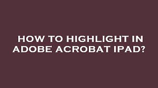 How to highlight in adobe acrobat ipad [upl. by Sager]