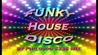 Funky Disco House Style by Philgood 5336 Mix [upl. by Oirevas]