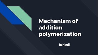 Mechanism of addition polymerization  Hindi [upl. by Simons872]