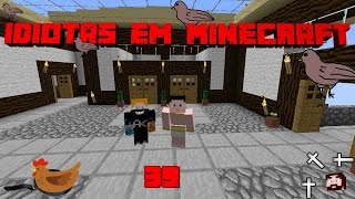 Idiotas em Minecraft 39 [upl. by Nhguavad]