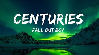 1HOUR Fall Out Boy  Centuries Lyrics  The World Of Music [upl. by Hayden]