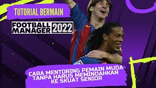 Cara Mentoring Pemain Muda Tanpa Harus Dimasukan di Skuat Utama di Football Manager 2022 [upl. by Yvi]