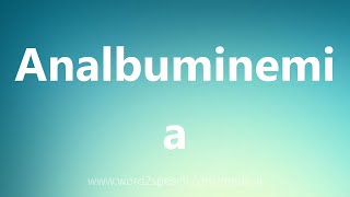 Analbuminemia  Medical Meaning [upl. by Lissner]