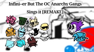 INFINIER but the OC Anarchy gang sings it REMAKE [upl. by Nnylrebma]