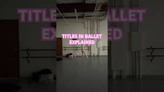 TITLES IN BALLET EXPLAINED ballerinaexplainedtitlesranksballetfreelanceguestartistdancer [upl. by Peppy]