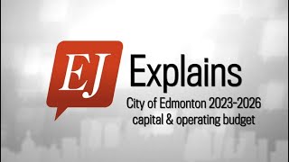 EJ Explains City of Edmonton 20232026 capital amp operating budget [upl. by Laughton]