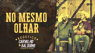 Carvalho e Balduíno  No Mesmo Olhar Acústico [upl. by Jeannine]