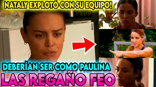 😱🚨NATALY QUIERE A PAULINA EN LOS ROJOS👇👇🔥explota y compara a sus compañeras con Paulina🔥quot [upl. by Earahc89]