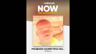 Neddy jay  PESA KAMA HAUNIPI PESA HUWEZI NIPA PRESURE [upl. by Alisia]