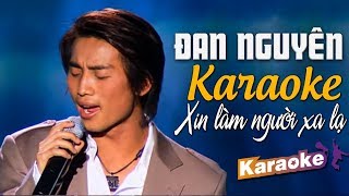 KARAOKE XIN LÀM NGƯỜI XA LẠ  ĐAN NGUYÊN  BEAT CHUẨN TONE NAM [upl. by Noryb]