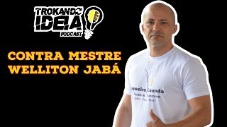 CONTRA MESTRE WELLITON JABÁ  Trokando Ideia Podcast EP 67 [upl. by Sollows]