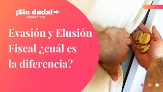 Evasión y Elusión Fiscal ¿cuál es la diferencia  ¡Sin duda asesórate  Ep 74 [upl. by Ploch260]