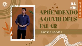 Aprendendo a Ouvir Deus Falar  Daniel Guanaes  Culto Manhã  04062023 [upl. by Divadnoj]