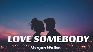 LOVE SOMEBODY  Morgan Wallen [upl. by Barry635]