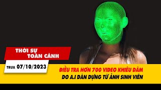 Thời sự toàn cảnh trưa 710 Điều tra hơn 700 video khiêu dâm do AI dàn dựng từ ảnh sinh viên VTV24 [upl. by O'Meara562]