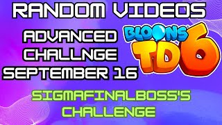 SIGMAFINALBOSSS CHALLENGE  BTD6 Advanced Challenge  September 16 2024 [upl. by Nick]