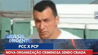 PCC X PCP nova organização criminosa quer bater de frente  Brasil Urgente [upl. by Bald]