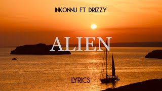 Inkonnu  Alien ft Drizzy Lyrics [upl. by Nauqyt]