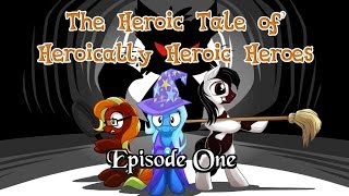 MLP Radio Play The Heroic Tale of Heroically Heroic Heroes  Episode 1 of 6 [upl. by Aicined219]