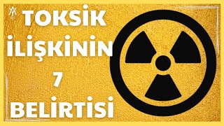 TOKSİK İLİŞKİNİN 7 BELİRTİSİ  Toksik İlişki Rehberi ve Toksik İlişkinin Psikolojisi [upl. by Ridley]