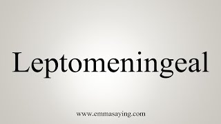 How To Say Leptomeningeal [upl. by Takeshi]