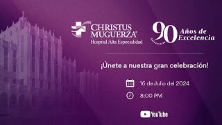 Celebremos juntos el 90° Aniversario de CHRISTUS MUGUERZA Hospital Alta Especialidad [upl. by Pollak]