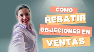 Como rebatir objeciones en ventas [upl. by Amarillas]