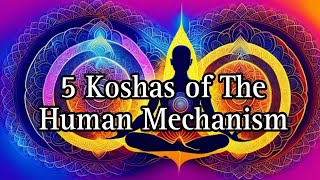 Knowledge 5 Koshas Of The Human Mechanism [upl. by Evangelia]