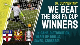 WE BEAT THE 1881 FA CUP WINNERS Goalkeeper POV [upl. by Trefor]