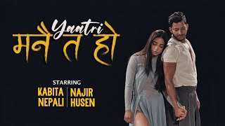 Yaatri  Manai Ta Ho Official Music Video 2023  Starring Najir Husen  Kabita Nepali [upl. by Irtak]