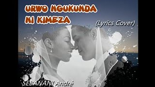 Urwo ngukunda ni kimeza ya SEBANANI André Lyrics Cover kinyarwandalyrics [upl. by Yajnas]