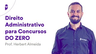 Direito Administrativo para Concursos DO ZERO – Prof Herbert Almeida [upl. by Aldora]