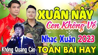 Xuân Này Con Không Về ♪ 409 Bài Nhạc Tết Hải Ngoại 2024 Bất Hủ Toàn Bài Hay Cả Làng Cùng Nghe [upl. by Izak]