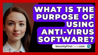 What Is The Purpose Of Using AntiVirus Software  SecurityFirstCorpcom [upl. by Lynnea]