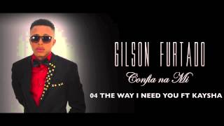 Gilson Furtado  The Way I Need You  Ft Kaysha Audio [upl. by Darb]