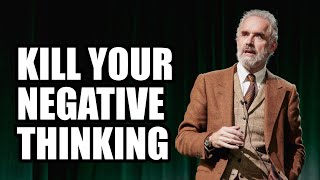 KILL YOUR NEGATIVE THINKING  Jordan Peterson Best Motivational Speech [upl. by Pollard]