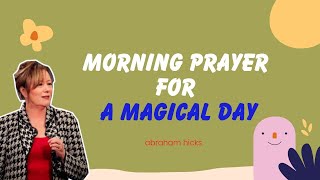 Abraham Hicks 2023  Morning Prayer For A Magical Day [upl. by Fennessy345]