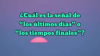 Lo que debes saber acerca del fin  ¿Cuál es la señal de los últimos días texto diario de hoy [upl. by Ahsirhcal]