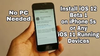 How to Install iOS 12 Beta 1 on iPhone 5s or Any IOS Device Running IOS 11 without PC [upl. by Crocker764]