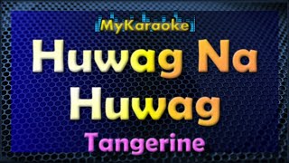 HUWAG NA HUWAG  Karaoke version in the style of TANGERINE [upl. by Demetris907]