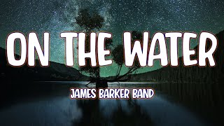 James Barker Band  On The Water [upl. by Eitsim927]