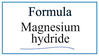 Write the formula for Magnesium hydride MgH2 [upl. by Southworth]