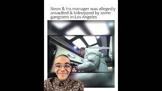 Neon amp his manager was allegedly assaulted amp kidnapped by some gangsters in Los Angeles [upl. by Walworth]