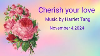 Harriet Tang composed a song named Cherish your love on November 42024 ❤️💕❤️💕❤️💕 [upl. by Florin]