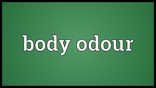 Body odour Meaning [upl. by Nnagem]