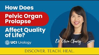 How Does Pelvic Organ Prolapse Affect Quality of Life by Dr Olivia Chang  UC Irvine Urology [upl. by Nnylg]