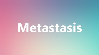 Metastasis  Medical Definition and Pronunciation [upl. by Leona832]