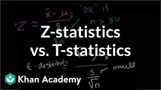 Zstatistics vs Tstatistics  Inferential statistics  Probability and Statistics  Khan Academy [upl. by Ecirrehs]