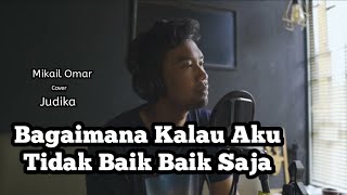 Judika  Bagaimana Kalau Aku Tidak Baik  Baik Saja  Mikail Omar Cover [upl. by Agnes]